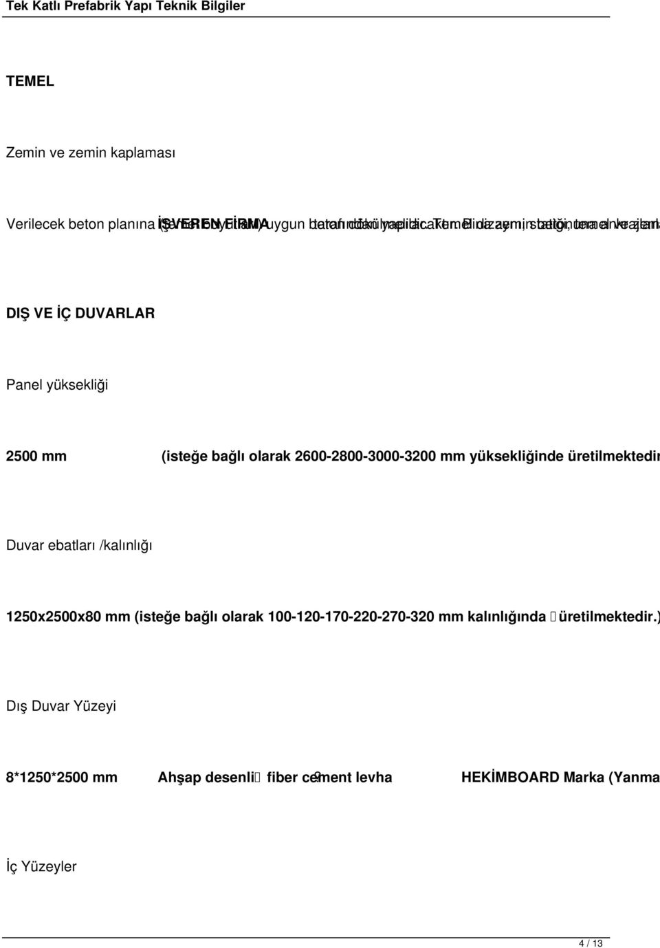 2600-2800-3000-3200 mm yüksekliğinde üretilmektedir Duvar ebatları /kalınlığı 1250x2500x80 mm (isteğe bağlı olarak 100-120-170-220-270-320