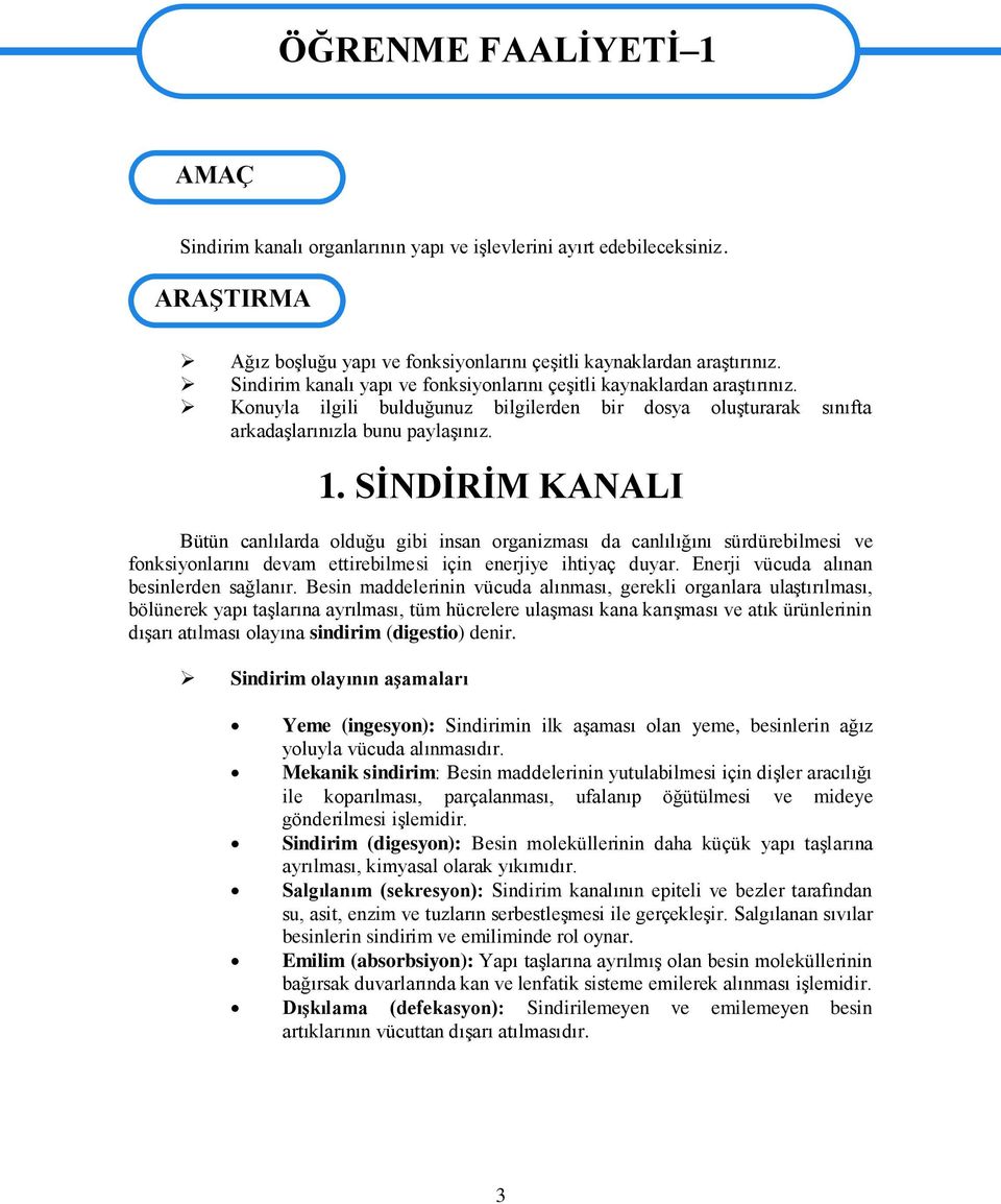 SĠNDĠRĠM KANALI Bütün canlılarda olduğu gibi insan organizması da canlılığını sürdürebilmesi ve fonksiyonlarını devam ettirebilmesi için enerjiye ihtiyaç duyar.