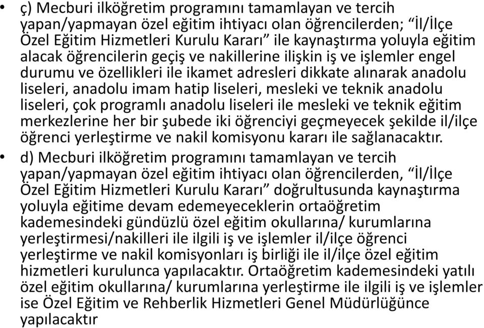 liseleri, çok programlı anadolu liseleri ile mesleki ve teknik eğitim merkezlerine her bir şubede iki öğrenciyi geçmeyecek şekilde il/ilçe öğrenci yerleştirme ve nakil komisyonu kararı ile