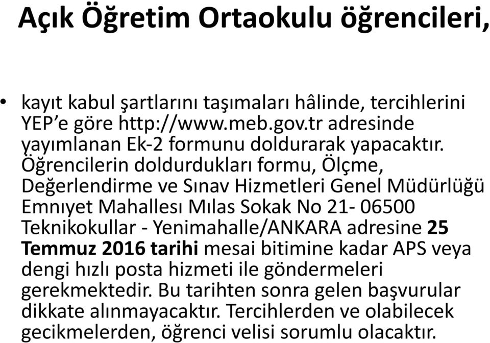 Öğrencilerin doldurdukları formu, Ölçme, Değerlendirme ve Sınav Hizmetleri Genel Müdürlüğü Emnıyet Mahallesı Mılas Sokak No 21 06500 Teknikokullar -