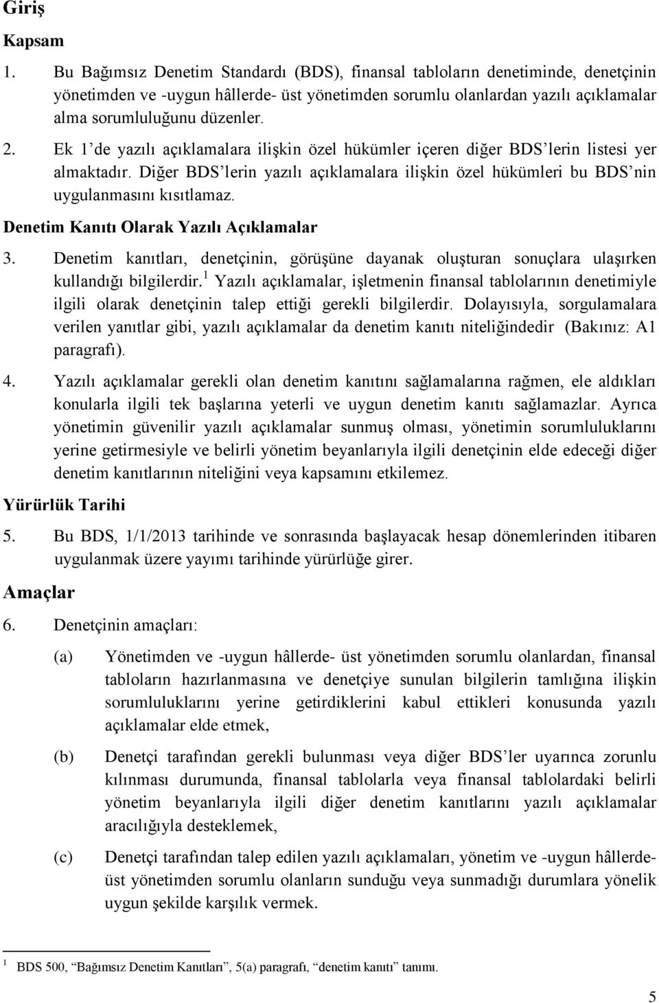 Ek 1 de yazılı açıklamalara ilişkin özel hükümler içeren diğer BDS lerin listesi yer almaktadır. Diğer BDS lerin yazılı açıklamalara ilişkin özel hükümleri bu BDS nin uygulanmasını kısıtlamaz.