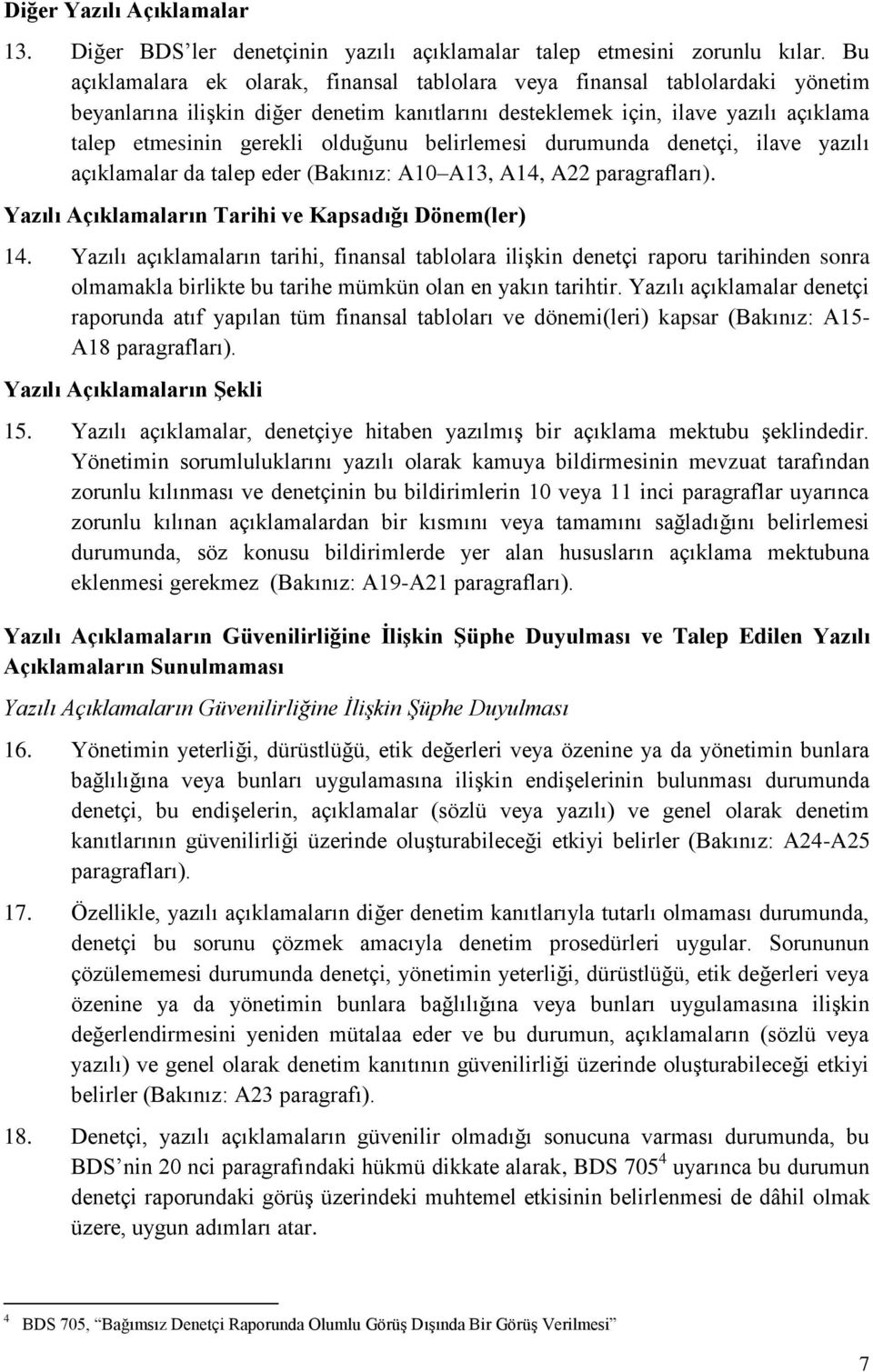 belirlemesi durumunda denetçi, ilave yazılı açıklamalar da talep eder (Bakınız: A10 A13, A14, A22 paragrafları). Yazılı Açıklamaların Tarihi ve Kapsadığı Dönem(ler) 14.