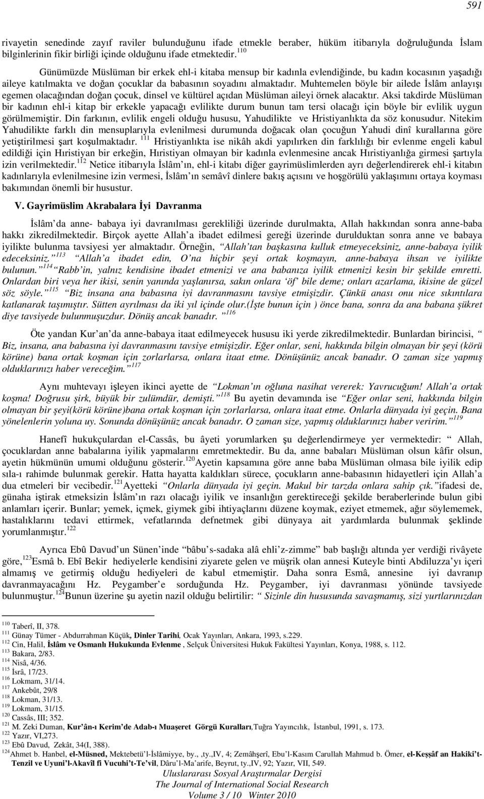 Muhtemelen böyle bir ailede İslâm anlayışı egemen olacağından doğan çocuk, dinsel ve kültürel açıdan Müslüman aileyi örnek alacaktır.