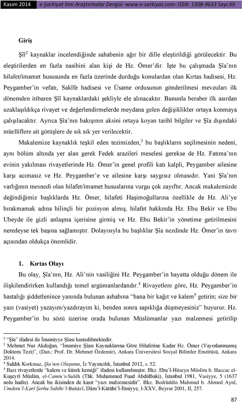 Peygamber in vefatı, Sakîfe hadisesi ve Üsame ordusunun gönderilmesi mevzuları ilk dönemden itibaren Şîî kaynaklardaki şekliyle ele alınacaktır.