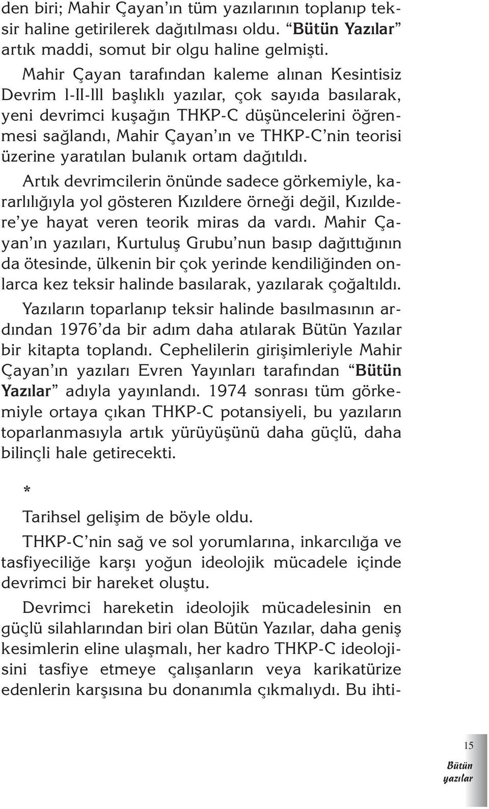 üzerine yarat lan bulan k ortam da t ld. Art k devrimcilerin önünde sadece görkemiyle, kararl l yla yol gösteren K z ldere örne i de il, K z ldere ye hayat veren teorik miras da vard.