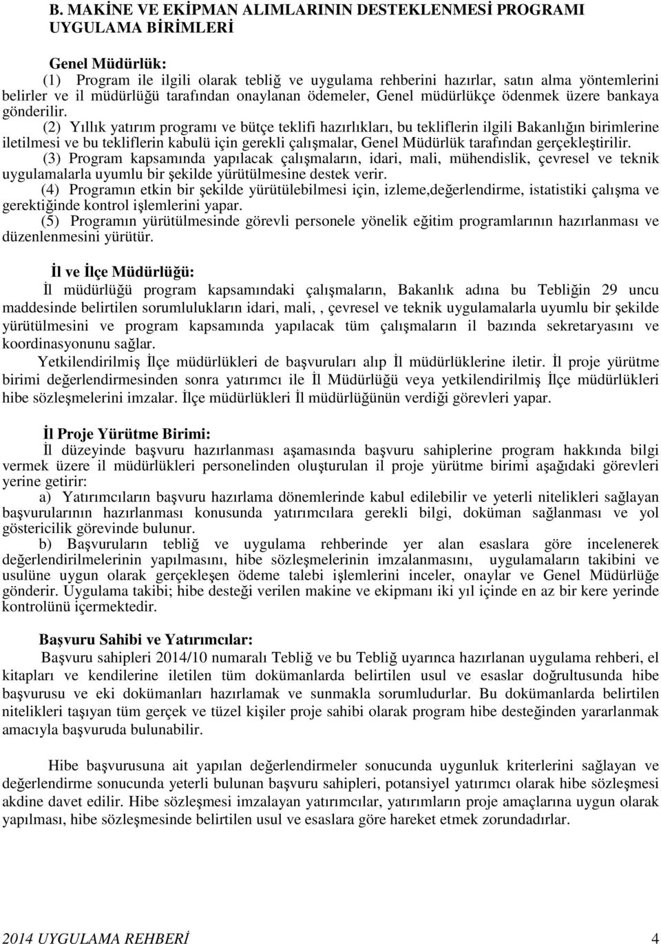 (2) Yıllık yatırım programı ve bütçe teklifi hazırlıkları, bu tekliflerin ilgili Bakanlığın birimlerine iletilmesi ve bu tekliflerin kabulü için gerekli çalışmalar, Genel Müdürlük tarafından