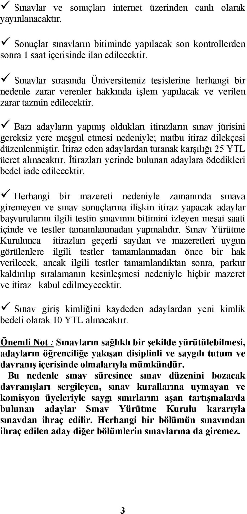 Bazı adayların yapmış oldukları itirazların sınav jürisini gereksiz yere meşgul etmesi nedeniyle; matbu itiraz dilekçesi düzenlenmiştir.