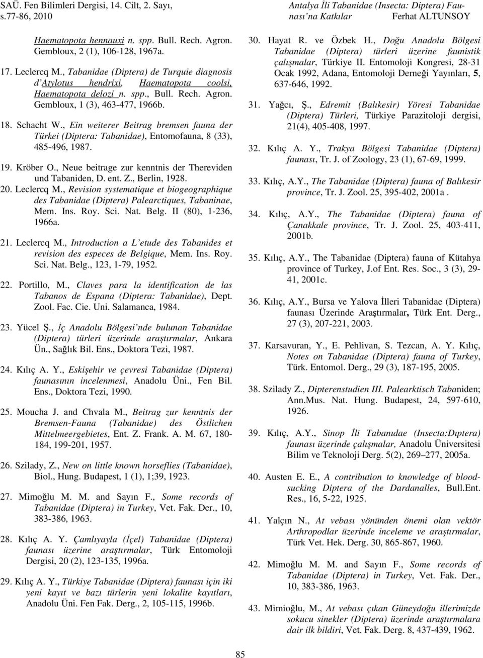 , Ein weiterer Beitrag bremsen fauna der Türkei (Diptera: Tabanidae), Entomofauna, 8 (33), 485-496, 1987. 19. Kröber O., Neue beitrage zur kenntnis der Thereviden und Tabaniden, D. ent. Z.