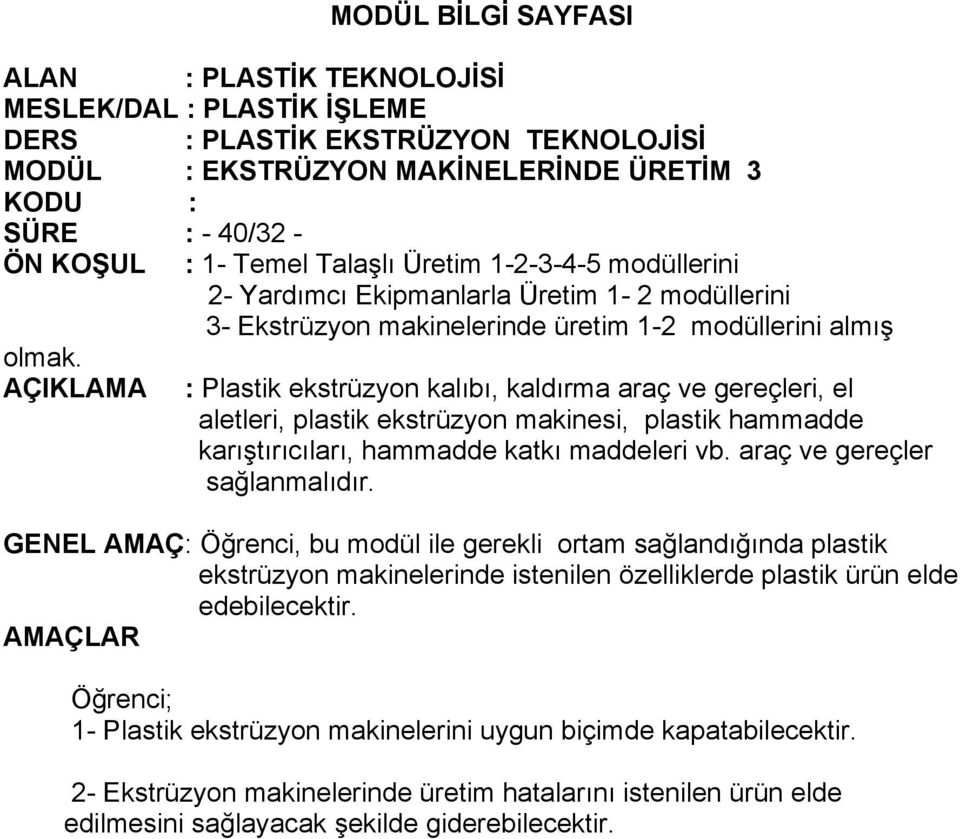 AÇIKLAMA : Plastik ekstrüzyon kalıbı, kaldırma araç ve gereçleri, el aletleri, plastik ekstrüzyon makinesi, plastik hammadde karıştırıcıları, hammadde katkı maddeleri vb.