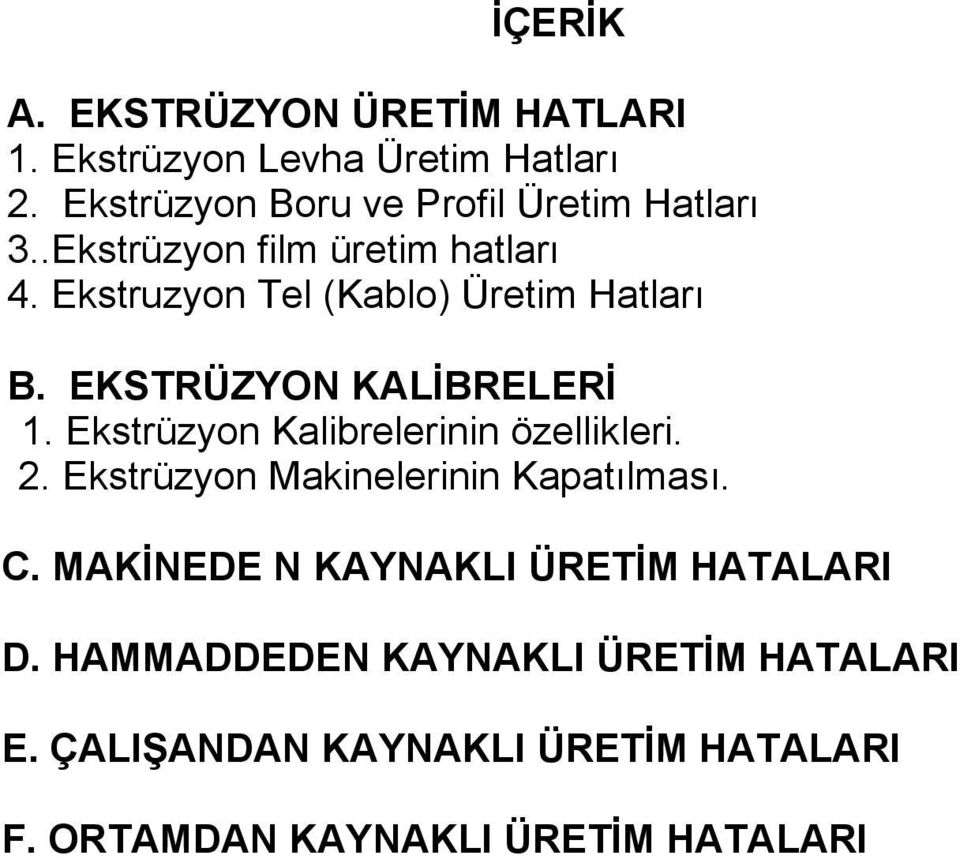 Ekstruzyon Tel (Kablo) Üretim Hatları B. EKSTRÜZYON KALİBRELERİ 1. Ekstrüzyon Kalibrelerinin özellikleri. 2.