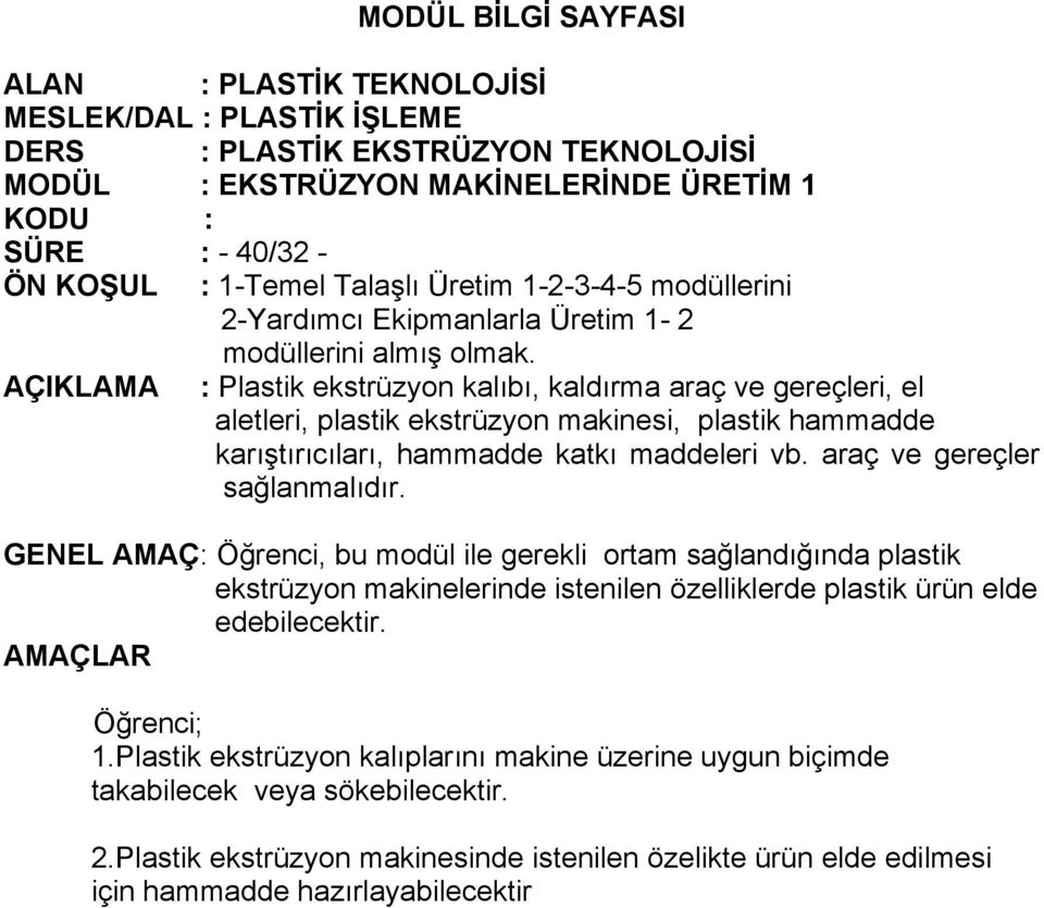 AÇIKLAMA : Plastik ekstrüzyon kalıbı, kaldırma araç ve gereçleri, el aletleri, plastik ekstrüzyon makinesi, plastik hammadde karıştırıcıları, hammadde katkı maddeleri vb.