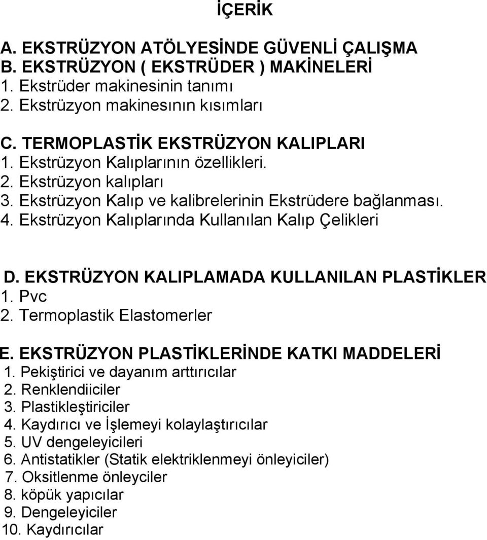 EKSTRÜZYON KALIPLAMADA KULLANILAN PLASTİKLER 1. Pvc 2. Termoplastik Elastomerler E. EKSTRÜZYON PLASTİKLERİNDE KATKI MADDELERİ 1. Pekiştirici ve dayanım arttırıcılar 2. Renklendiiciler 3.