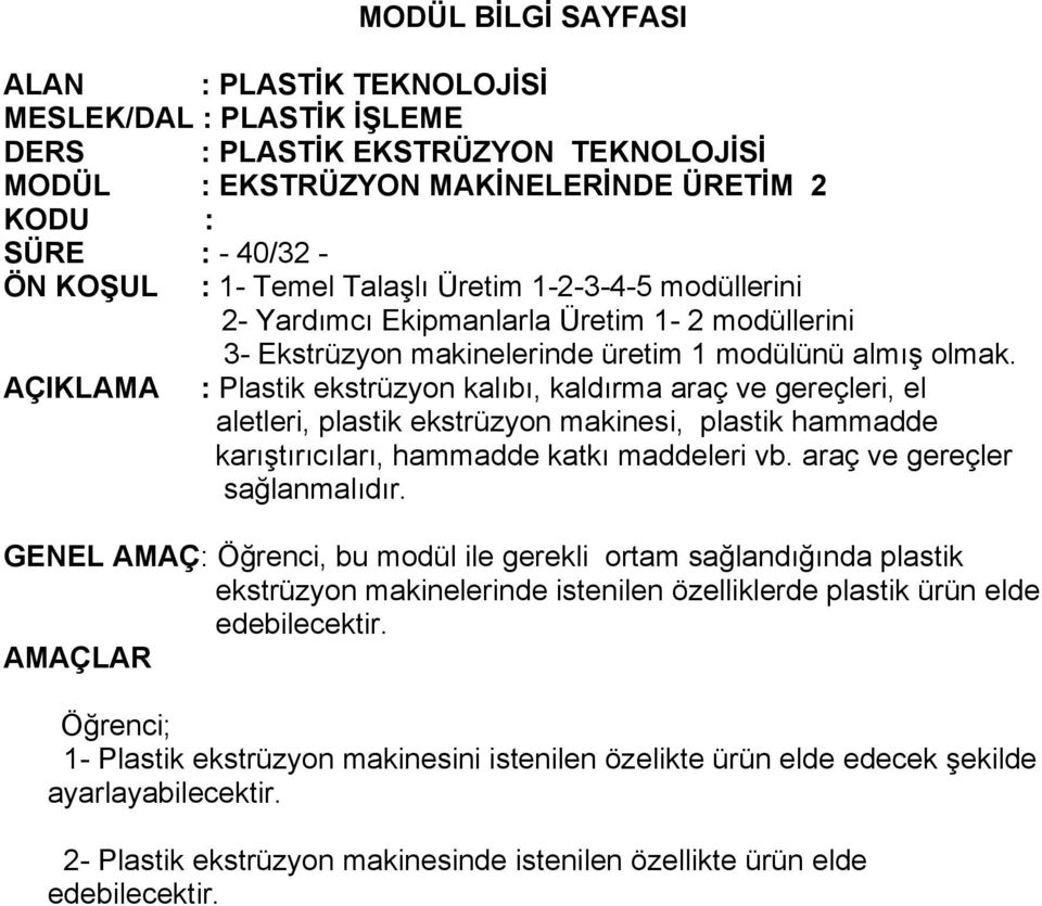 AÇIKLAMA : Plastik ekstrüzyon kalıbı, kaldırma araç ve gereçleri, el aletleri, plastik ekstrüzyon makinesi, plastik hammadde karıştırıcıları, hammadde katkı maddeleri vb.