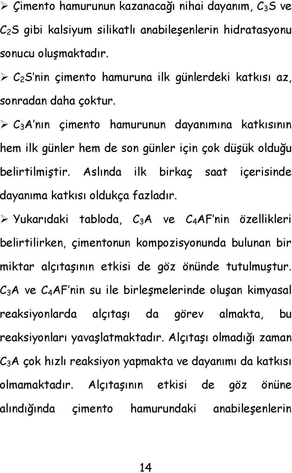 Aslında ilk birkaç saat içerisinde dayanıma katkısı oldukça fazladır.