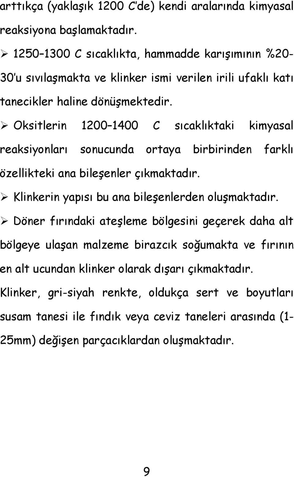 Oksitlerin 1200 1400 C sıcaklıktaki kimyasal reaksiyonları sonucunda ortaya birbirinden farklı özellikteki ana bileşenler çıkmaktadır.