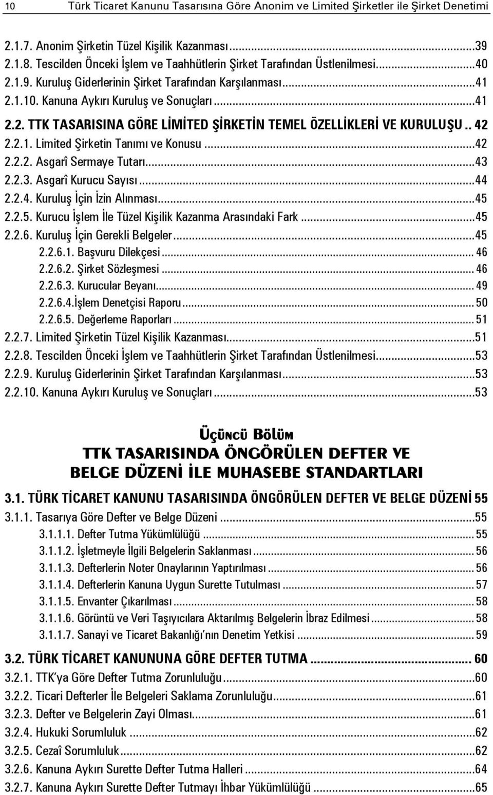 . 42 2.2.1. Limited Şirketin Tanımı ve Konusu... 42 2.2.2. Asgarî Sermaye Tutarı... 43 2.2.3. Asgarî Kurucu Sayısı... 44 2.2.4. Kuruluş İçin İzin Alınması... 45 