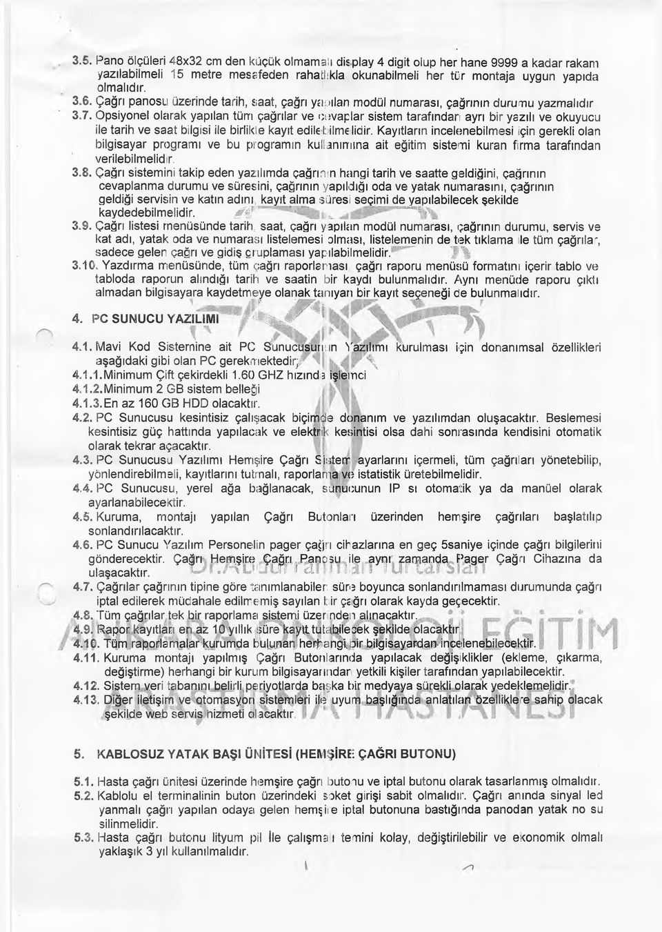 Opsiyonel olarak yapılan tüm çağrılar ve cevaplar sistem tarafından ayrı bir yazılı ve okuyucu ile tarih ve saat bilgisi ile birlikle kayıt edile I: ilme lidir.