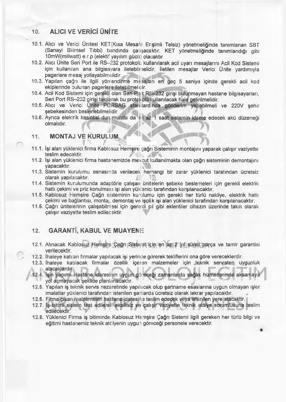 p (elektif yayılım gücü) olacaktır Alıcı Ünite Seri Port ile RS--232 protokolü kullanılarak acil uyarı mesajlarını Acil Kod Sistemi için kullanılan ana bilgisayara iletebilmelidir.