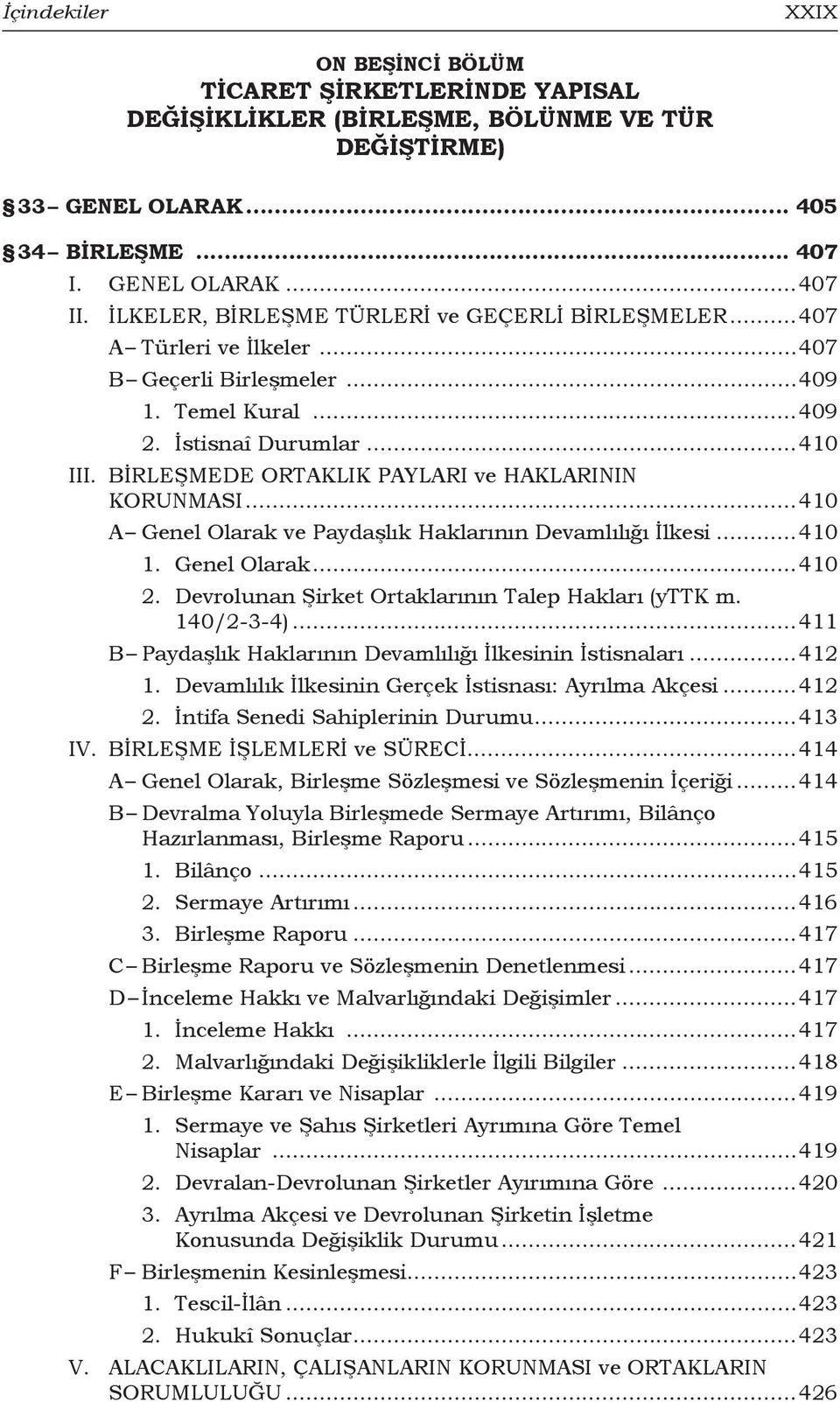 BİRLEŞMEDE ORTAKLIK PAYLARI ve HAKLARININ KORUNMASI...410 A Genel Olarak ve Paydaşlık Haklarının Devamlılığı İlkesi...410 1. Genel Olarak...410 2. Devrolunan Şirket Ortaklarının Talep Hakları (yttk m.