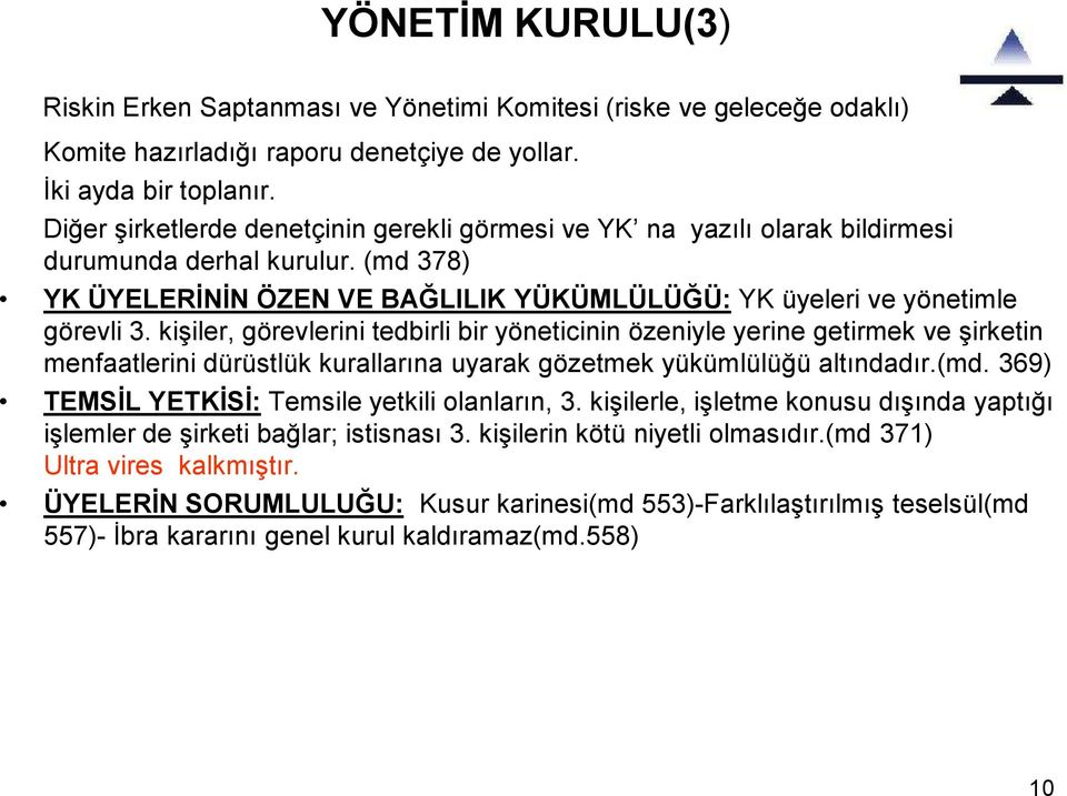 kişiler, görevlerini tedbirli bir yöneticinin özeniyle yerine getirmek ve şirketin menfaatlerini dürüstlük kurallarına uyarak gözetmek yükümlülüğü altındadır.(md.