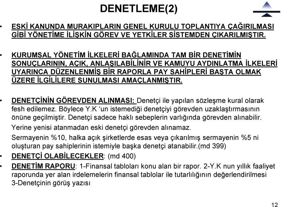 SUNULMASI AMAÇLANMIŞTIR. DENETÇİNİN GÖREVDEN ALINMASI: Denetçi ile yapılan sözleşme kural olarak fesh edilemez. Böylece Y.K un istemediği denetçiyi görevden uzaklaştırmasının önüne geçilmiştir.