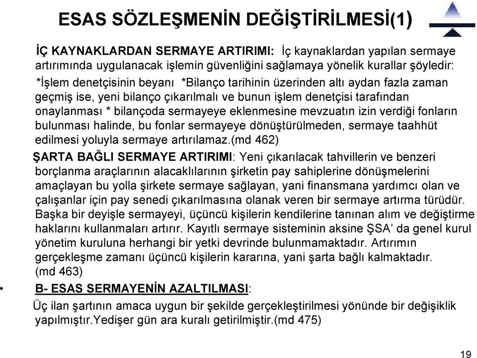 mevzuatın izin verdiği fonların bulunması halinde, bu fonlar sermayeye dönüştürülmeden, sermaye taahhüt edilmesi yoluyla sermaye artırılamaz.