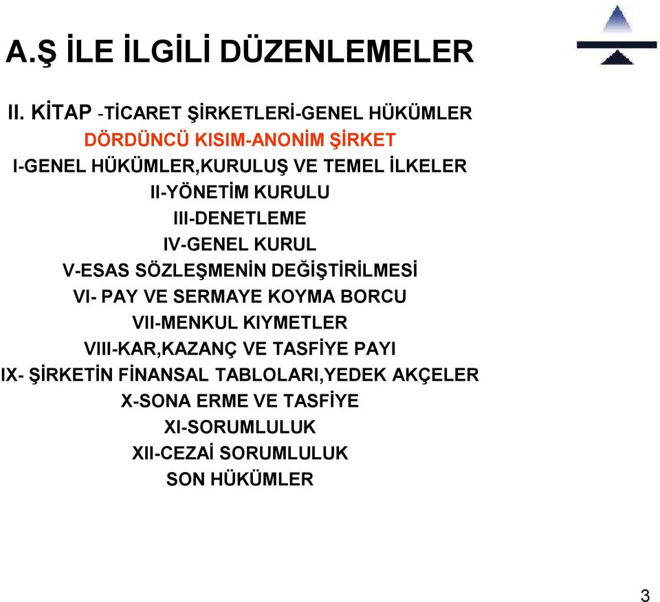 İLKELER II-YÖNETİM KURULU III-DENETLEME IV-GENEL KURUL V-ESAS SÖZLEŞMENİN DEĞİŞTİRİLMESİ VI- PAY VE