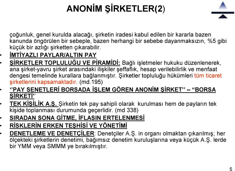 İMTİYAZLI PAYLAR/ALTIN PAY ŞİRKETLER TOPLULUĞU VE PİRAMİDİ: Bağlı işletmeler hukuku düzenlenerek, ana şirket-yavru şirket arasındaki ilişkiler şeffaflık, hesap verilebilirlik ve menfaat dengesi