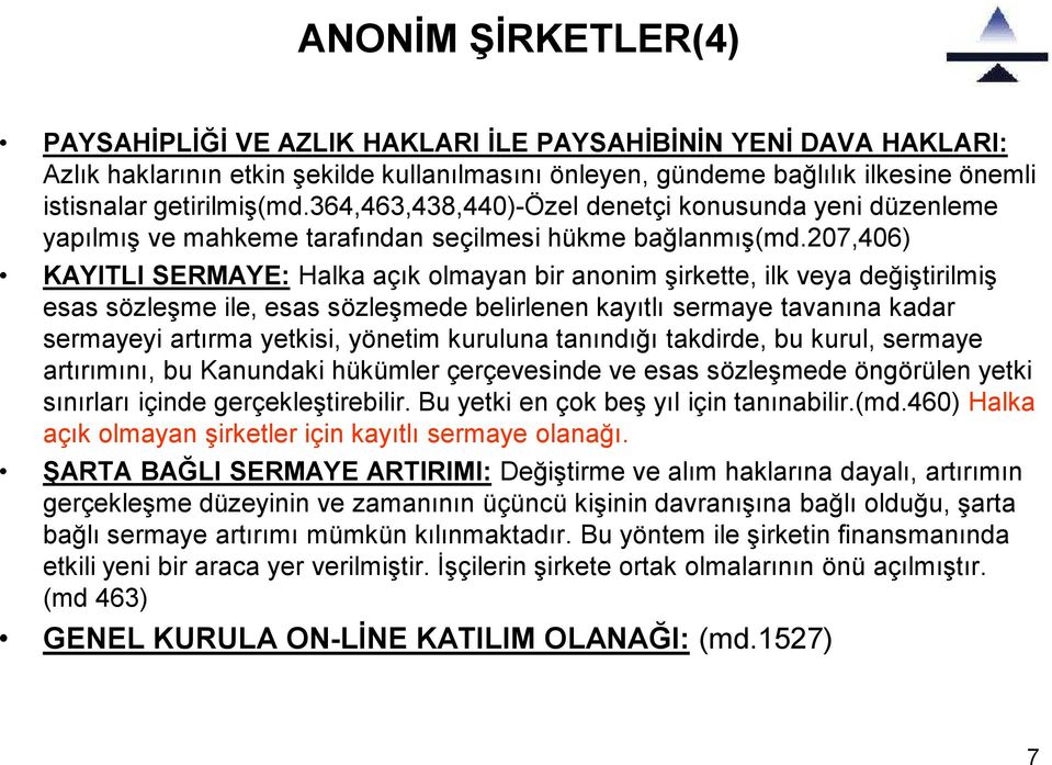 207,406) KAYITLI SERMAYE: Halka açık olmayan bir anonim şirkette, ilk veya değiştirilmiş esas sözleşme ile, esas sözleşmede belirlenen kayıtlı sermaye tavanına kadar sermayeyi artırma yetkisi,