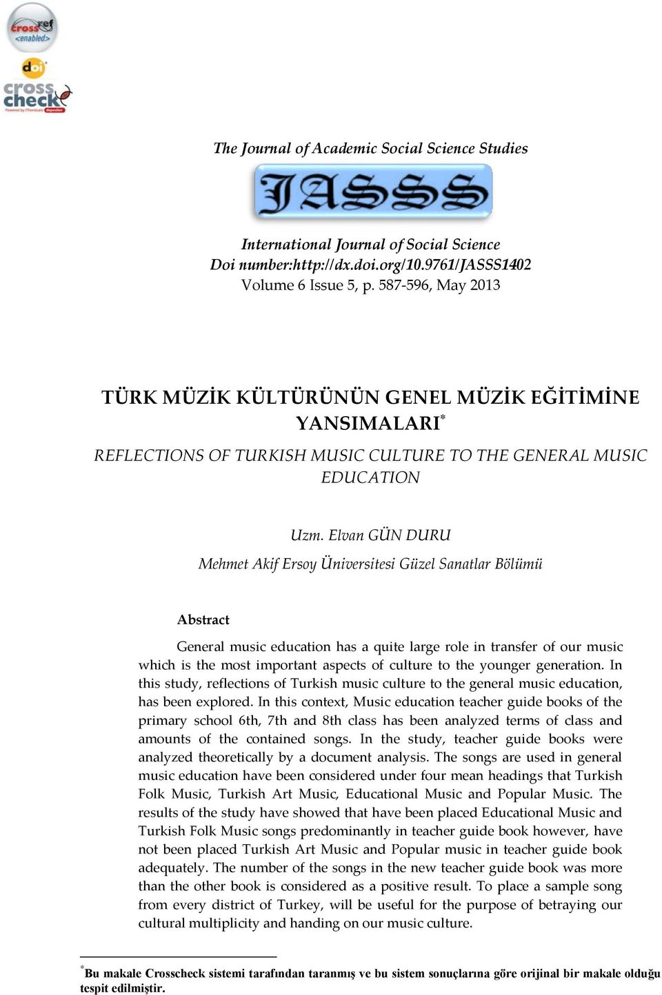 Elvan GÜN DURU Mehmet Akif Ersoy Üniversitesi Güzel Sanatlar Bölümü Abstract General music education has a quite large role in transfer of our music which is the most important aspects of culture to