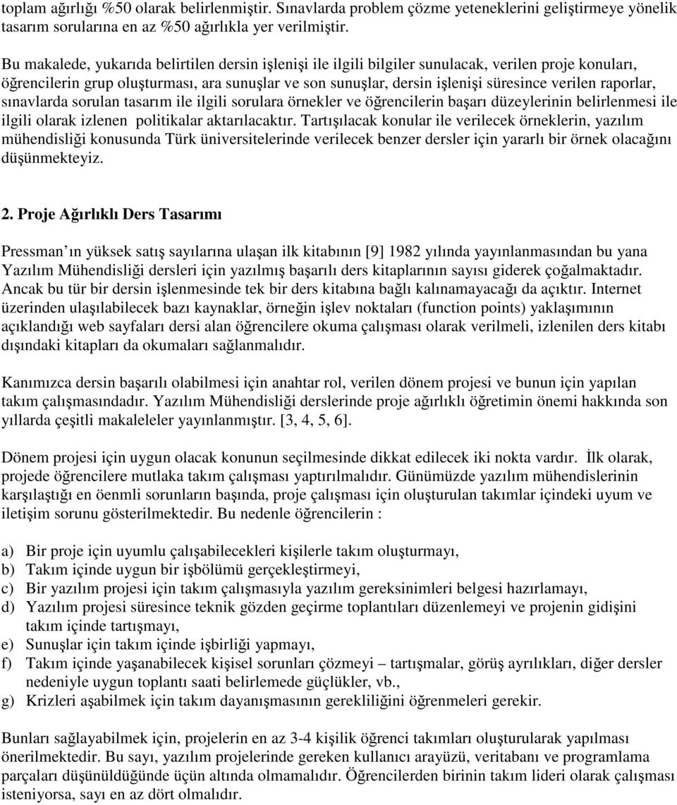 raporlar, sınavlarda sorulan tasarım ile ilgili sorulara örnekler ve örencilerin baarı düzeylerinin belirlenmesi ile ilgili olarak izlenen politikalar aktarılacaktır.