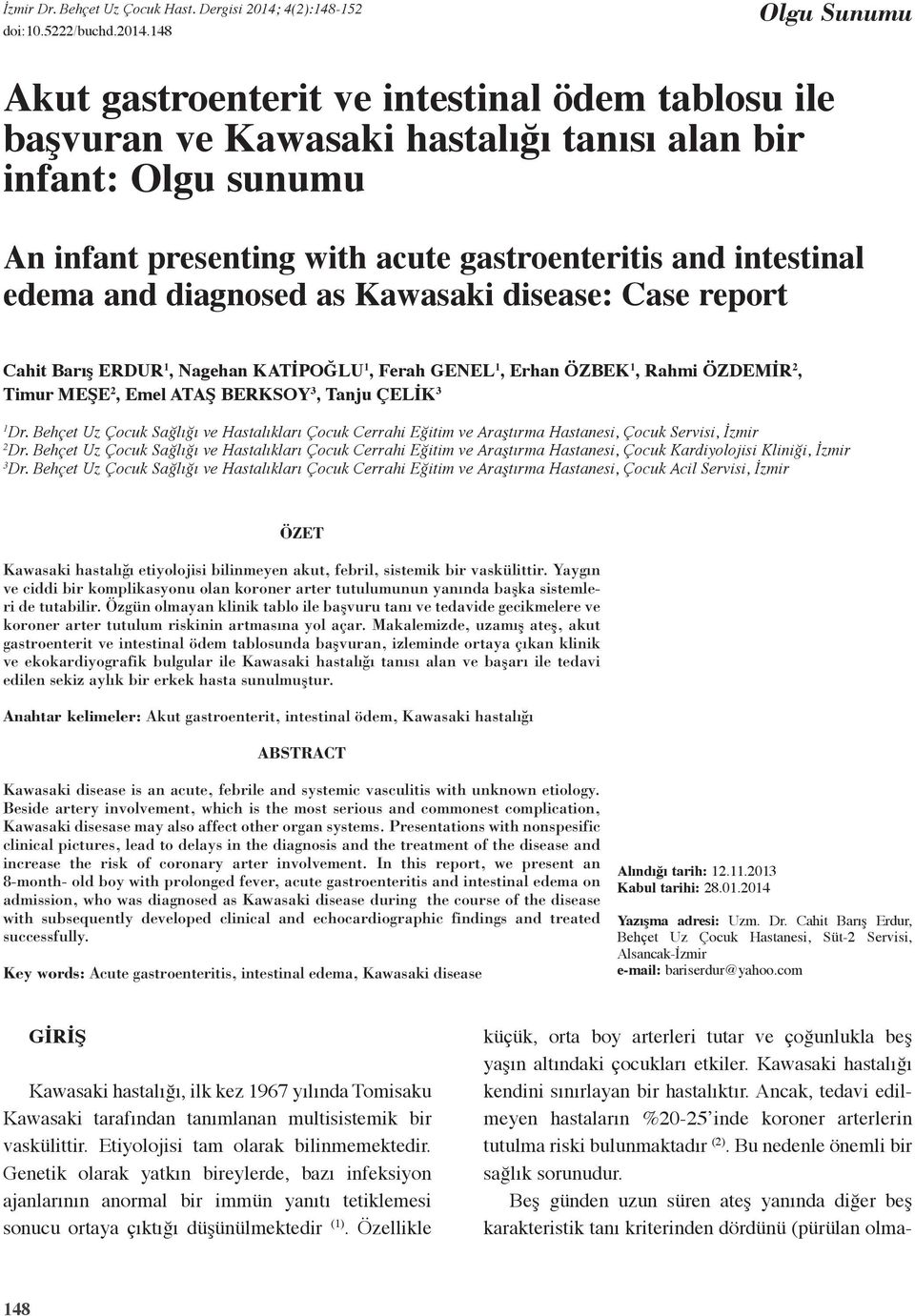 edema and diagnosed as Kawasaki disease: Case report Cahit Barış Erdur 1, Nagehan Katİpoğlu 1, Ferah Genel 1, Erhan Özbek 1, Rahmi Özdemİr 2, Timur Meşe 2, Emel Ataş Berksoy 3, Tanju Çelİk 3 1 Dr.