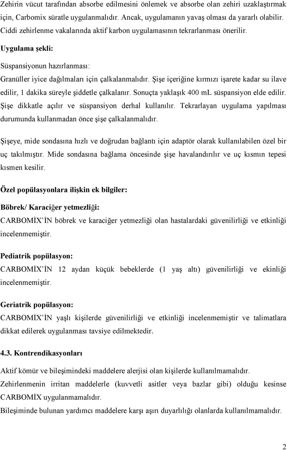 Şişe içeriğine kırmızı işarete kadar su ilave edilir, 1 dakika süreyle şiddetle çalkalanır. Sonuçta yaklaşık 400 ml süspansiyon elde edilir. Şişe dikkatle açılır ve süspansiyon derhal kullanılır.