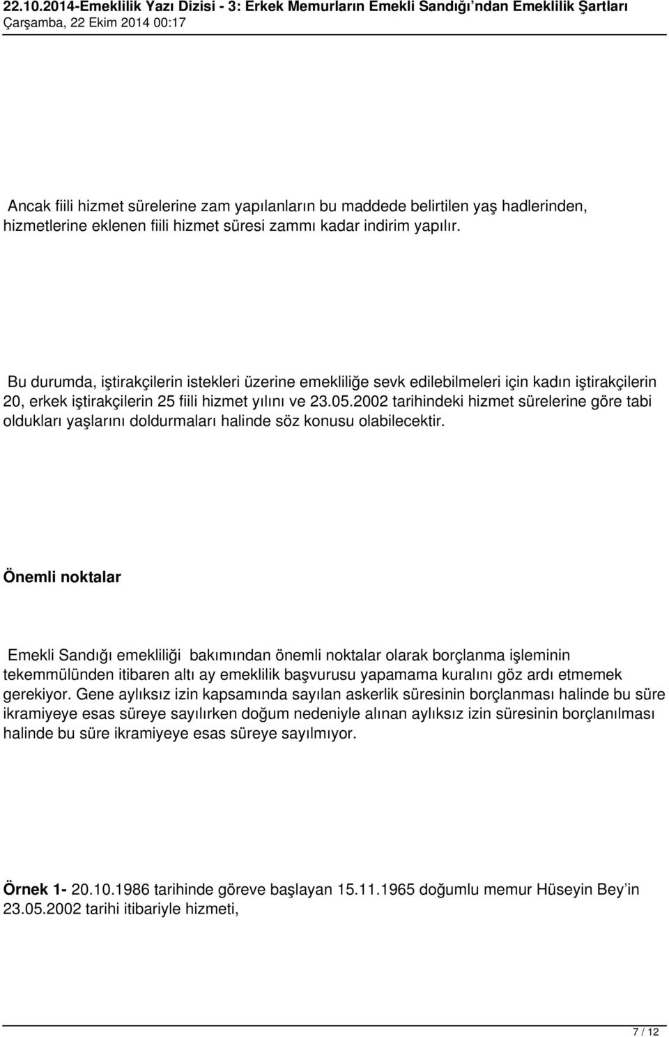 2002 tarihindeki hizmet sürelerine göre tabi oldukları yaşlarını doldurmaları halinde söz konusu olabilecektir.