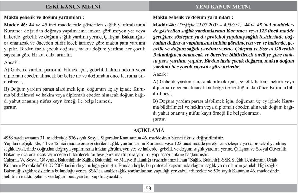 Birden fazla çocuk do arsa, maktu do um yard m her çocuk say s na göre bir kat daha art r l r.