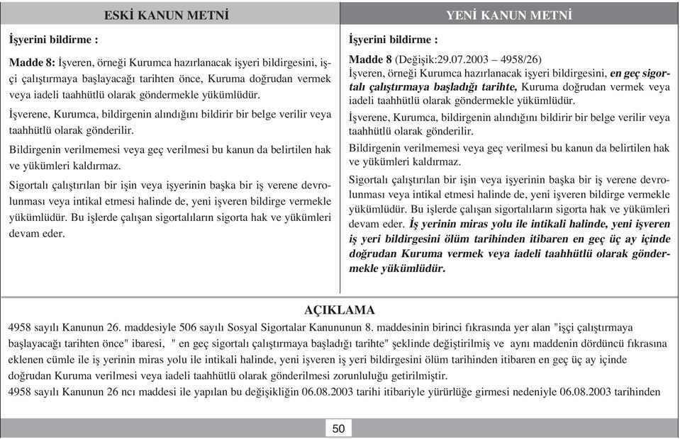 Bildirgenin verilmemesi veya geç verilmesi bu kanun da belirtilen hak ve yükümleri kald rmaz.