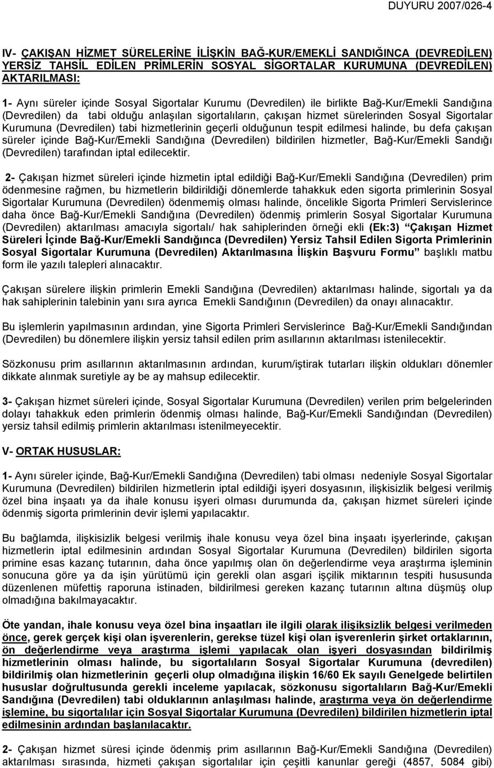 (Devredilen) tabi hizmetlerinin geçerli olduğunun tespit edilmesi halinde, bu defa çakışan süreler içinde Bağ-Kur/Emekli Sandığına (Devredilen) bildirilen hizmetler, Bağ-Kur/Emekli Sandığı