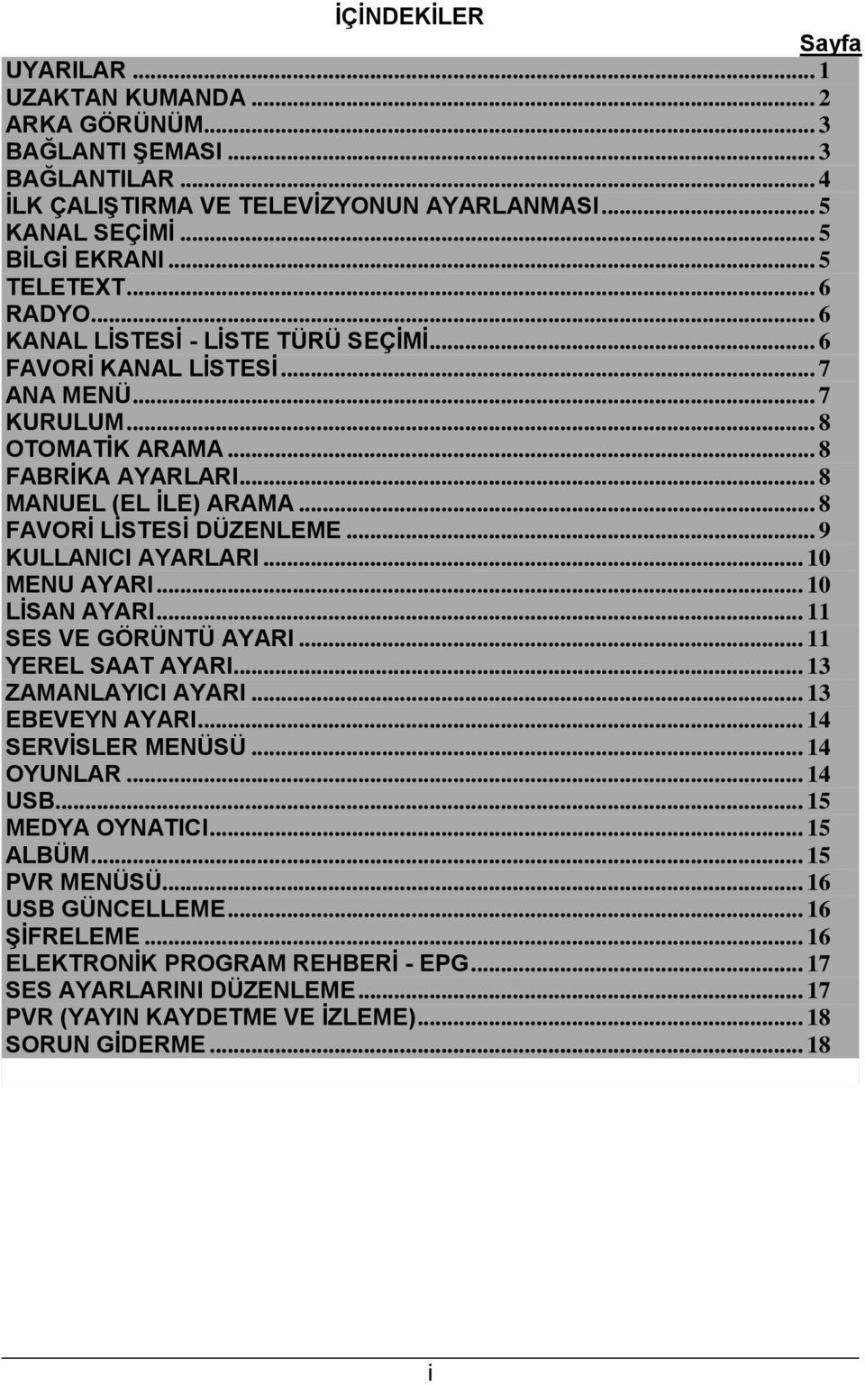 .. 9 KULLANICI AYARLARI... 10 MENU AYARI... 10 LİSAN AYARI... 11 SES VE GÖRÜNTÜ AYARI... 11 YEREL SAAT AYARI... 13 ZAMANLAYICI AYARI... 13 EBEVEYN AYARI... 14 SERVİSLER MENÜSÜ... 14 OYUNLAR... 14 USB.