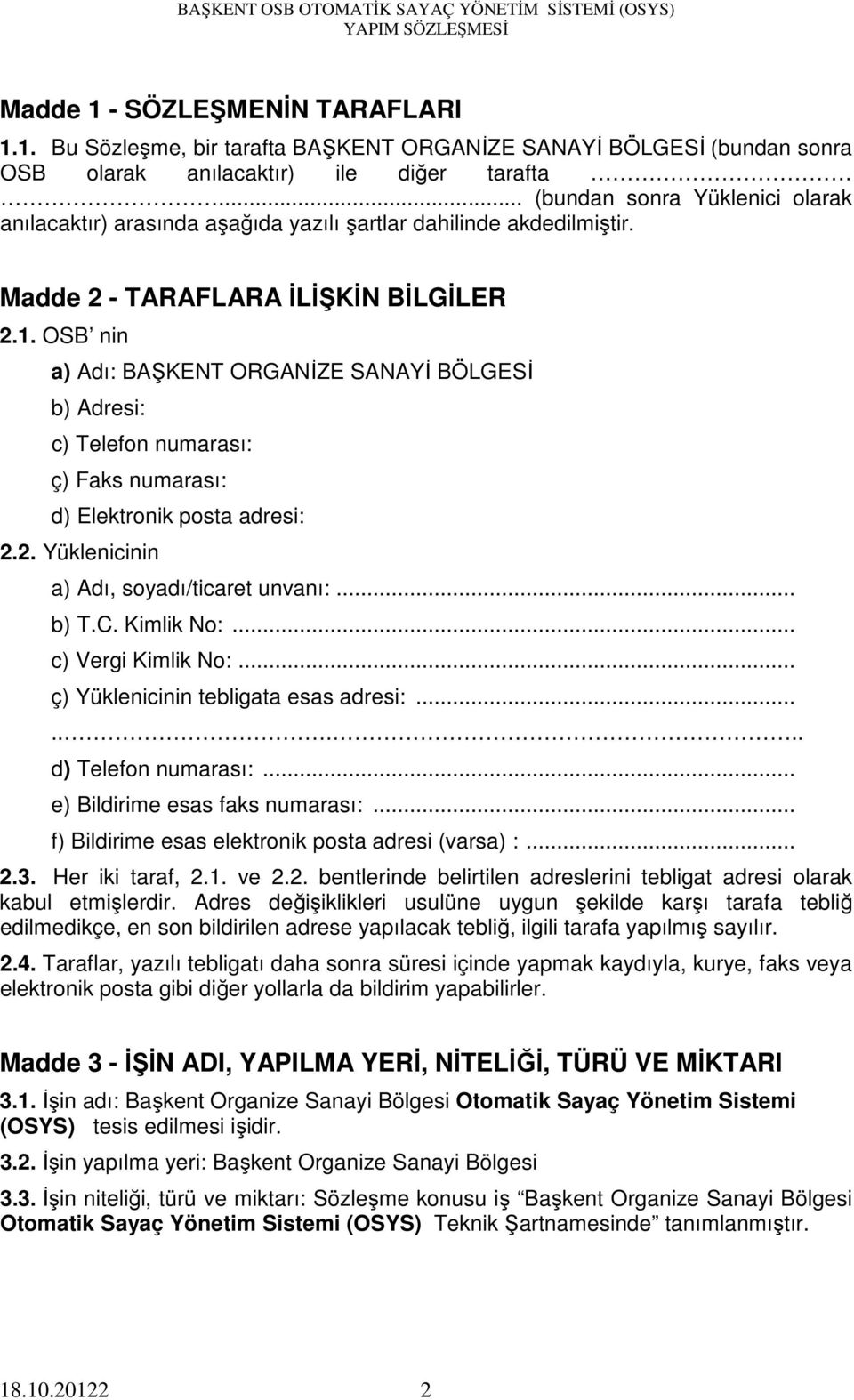 OSB nin a) Adı: BAŞKENT ORGANİZE SANAYİ BÖLGESİ b) Adresi: c) Telefon numarası: ç) Faks numarası: d) Elektronik posta adresi: 2.2. Yüklenicinin a) Adı, soyadı/ticaret unvanı:... b) T.C. Kimlik No:.