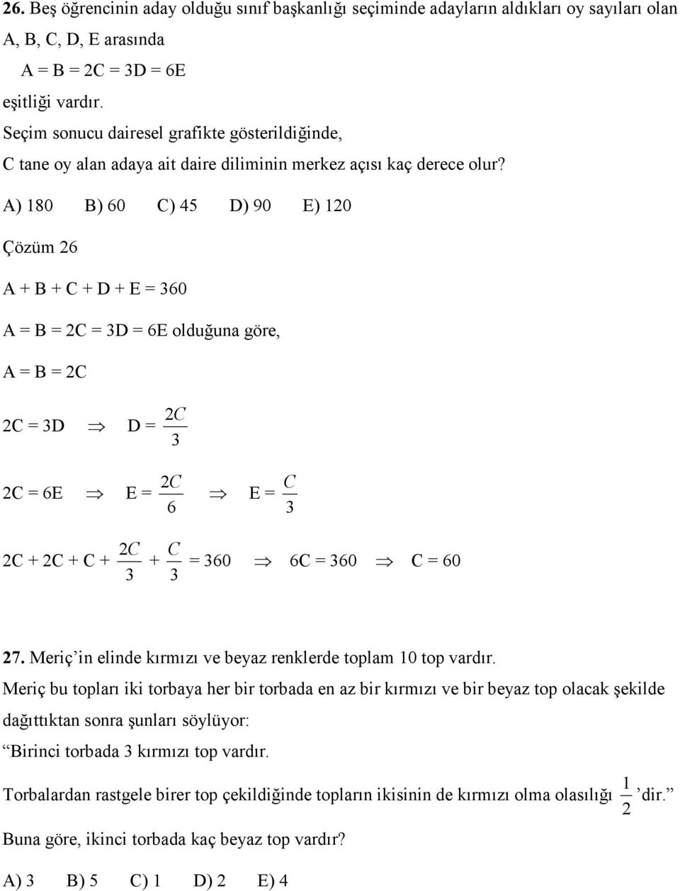 A) 80 B) 60 C) 45 D) 90 E) 0 Çözüm 6 A + B + C + D + E 60 A B C D 6E olduğuna göre, A B C C D D C C 6E E C 6 E C C + C + C + C C + 60 6C 60 C 60 7.