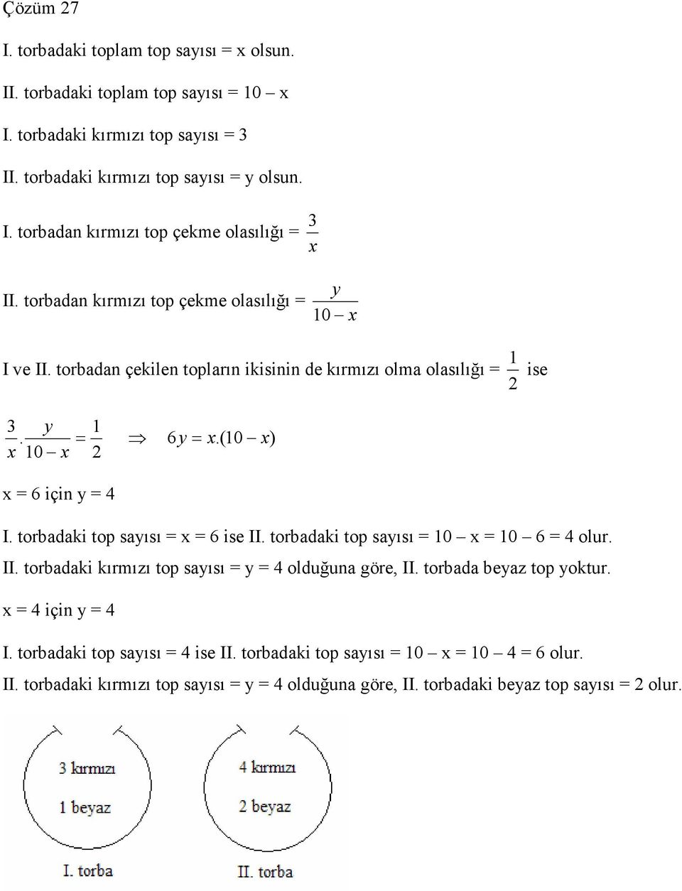 torbadaki top sayısı x 6 ise II. torbadaki top sayısı 0 x 0 6 4 olur. II. torbadaki kırmızı top sayısı y 4 olduğuna göre, II. torbada beyaz top yoktur. x 4 için y 4 I.