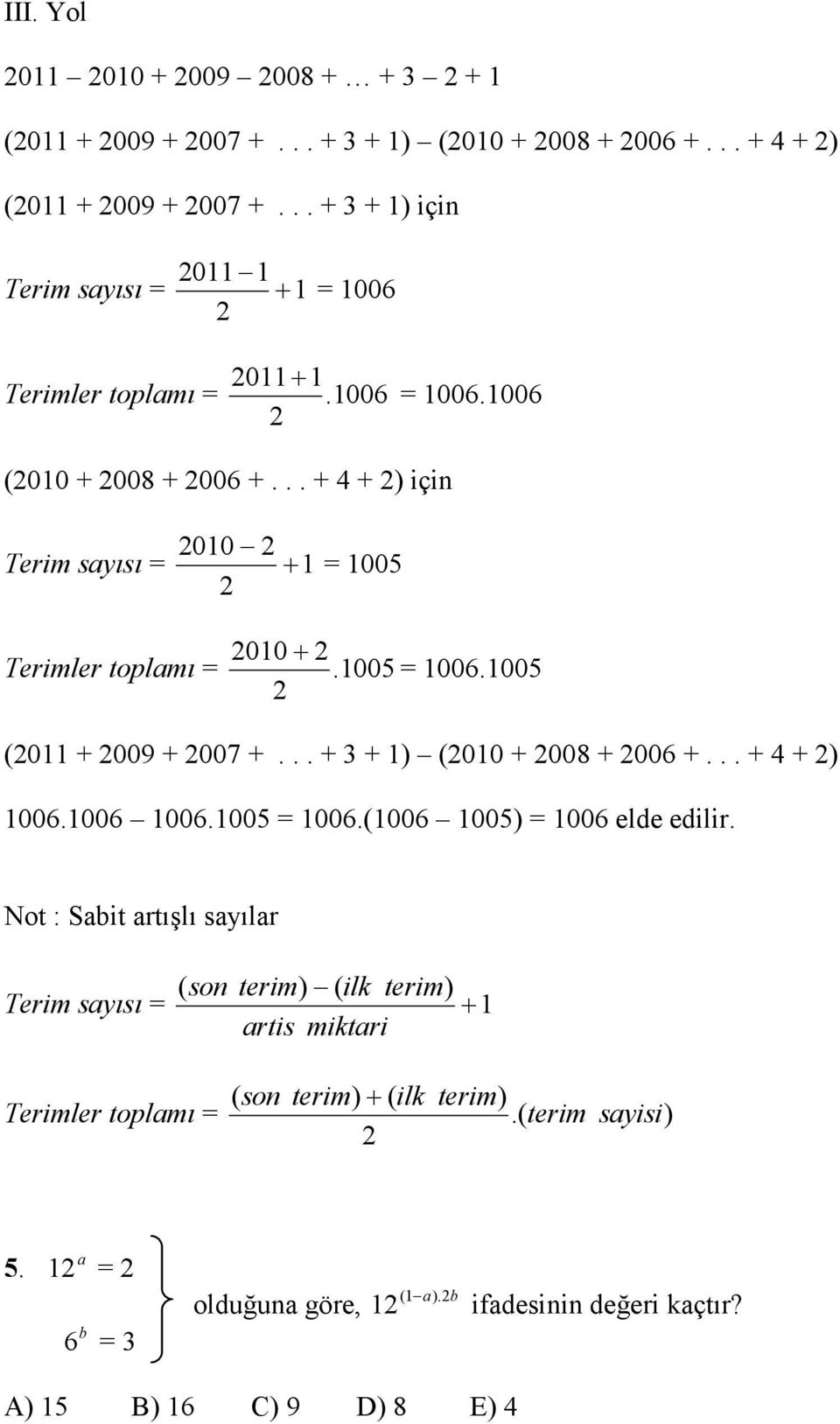 005 006.005 (0 + 009 + 007 +... + + ) (00 + 008 + 006 +... + 4 + ) 006.006 006.005 006.(006 005) 006 elde edilir.