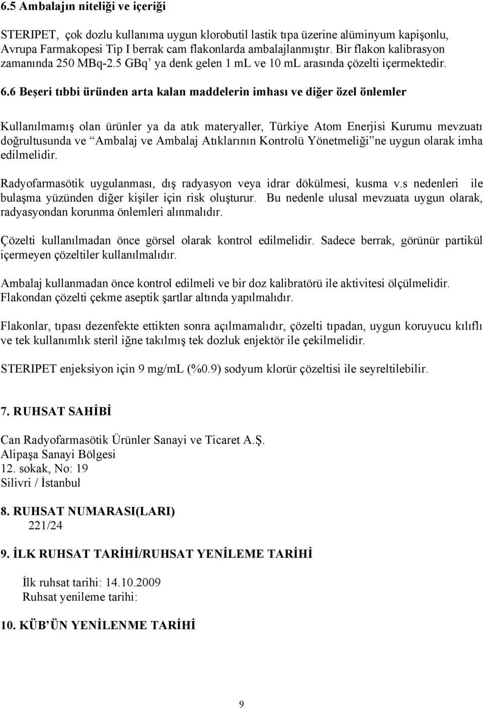 6 Beşeri tıbbi üründen arta kalan maddelerin imhası ve diğer özel önlemler Kullanılmamış olan ürünler ya da atık materyaller, Türkiye Atom Enerjisi Kurumu mevzuatı doğrultusunda ve Ambalaj ve Ambalaj