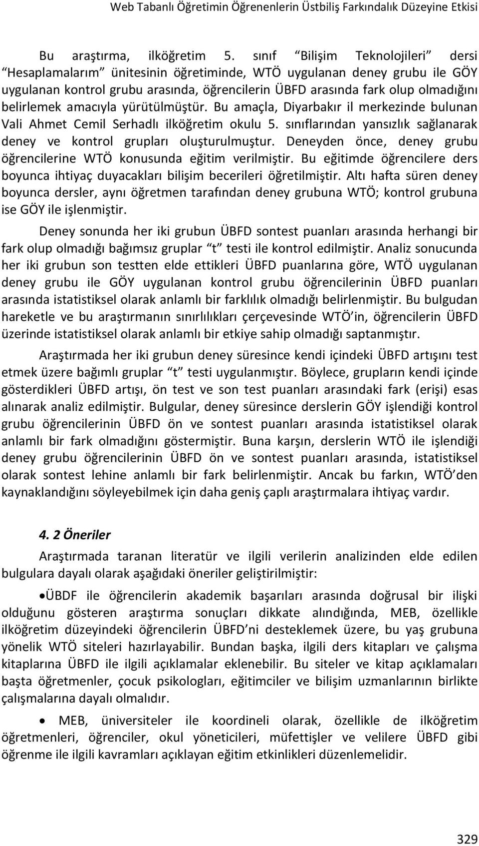 amacıyla yürütülmüştür. Bu amaçla, Diyarbakır il merkezinde bulunan Vali Ahmet Cemil Serhadlı ilköğretim okulu 5. sınıflarından yansızlık sağlanarak deney ve kontrol grupları oluşturulmuştur.