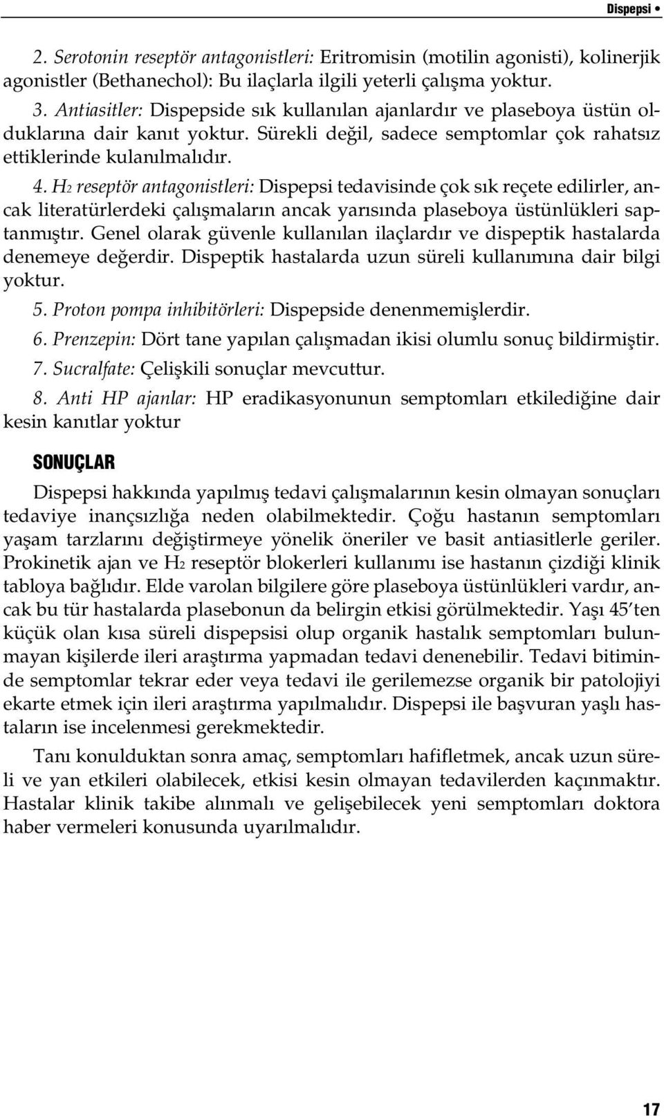 H2 reseptör antagonistleri: Dispepsi tedavisinde çok s k reçete edilirler, ancak literatürlerdeki çal flmalar n ancak yar s nda plaseboya üstünlükleri saptanm flt r.