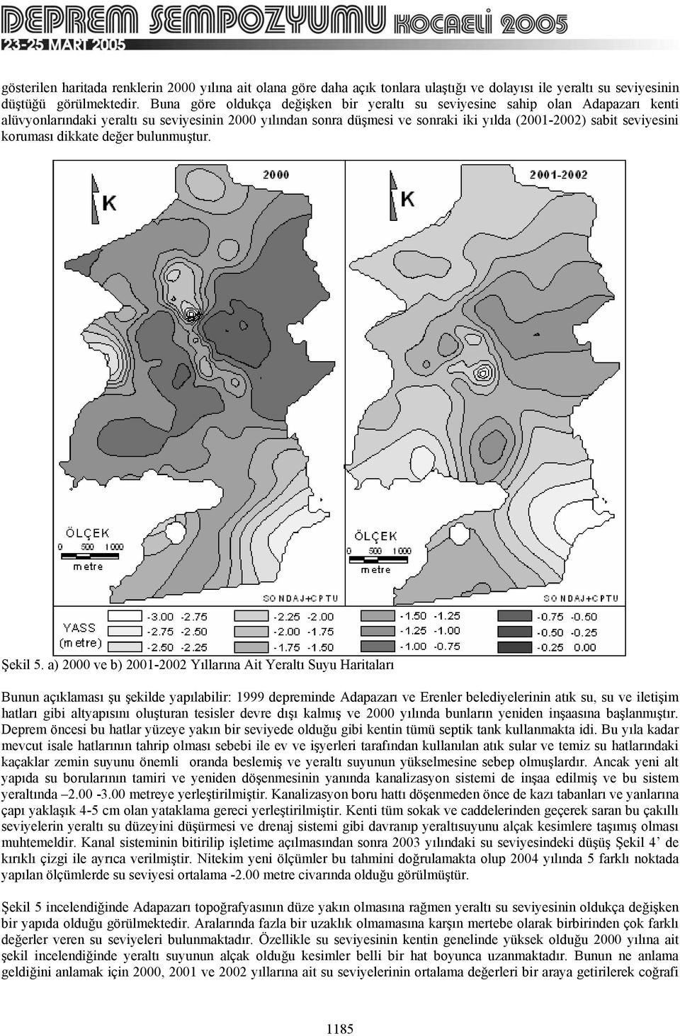 koruması dikkate değer bulunmuştur. Şekil 5.