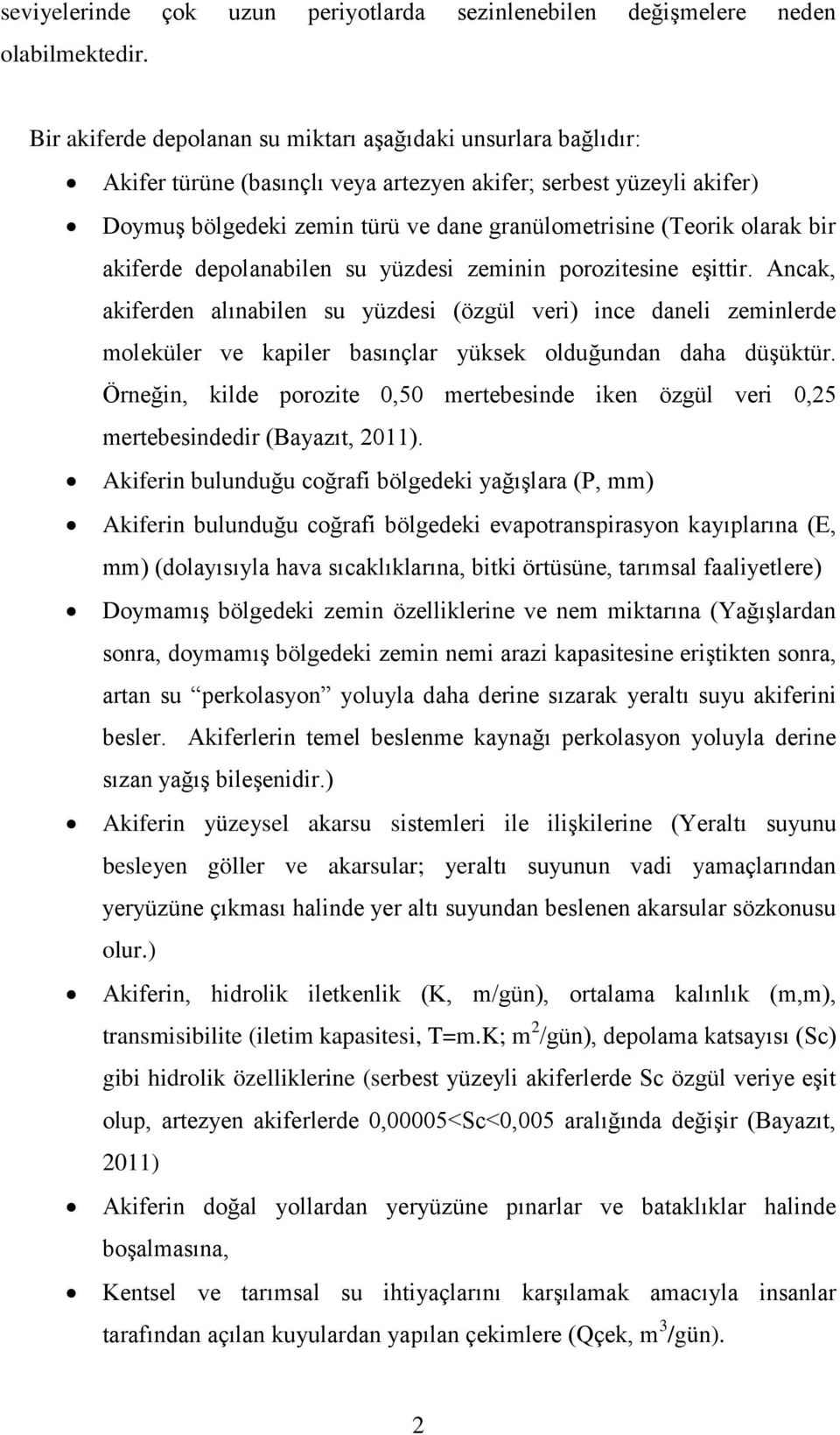 olarak bir akiferde depolanabilen su yüzdesi zeminin porozitesine eşittir.