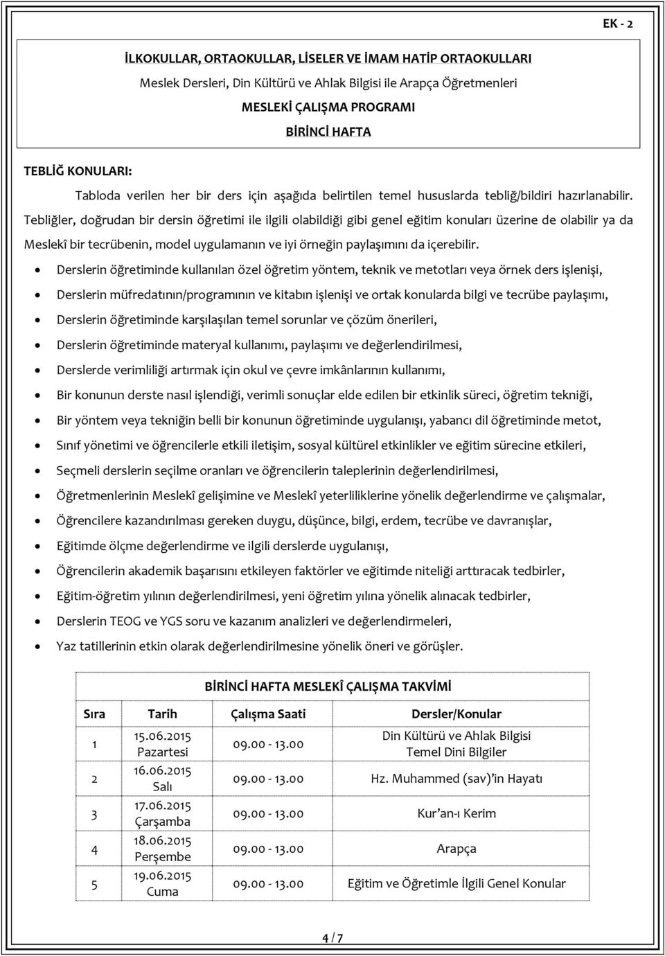 Tebliğler, doğrudan bir dersin öğretimi ile ilgili olabildiği gibi genel eğitim konuları üzerine de olabilir ya da Meslekî bir tecrübenin, model uygulamanın ve iyi örneğin paylaşımını da içerebilir.