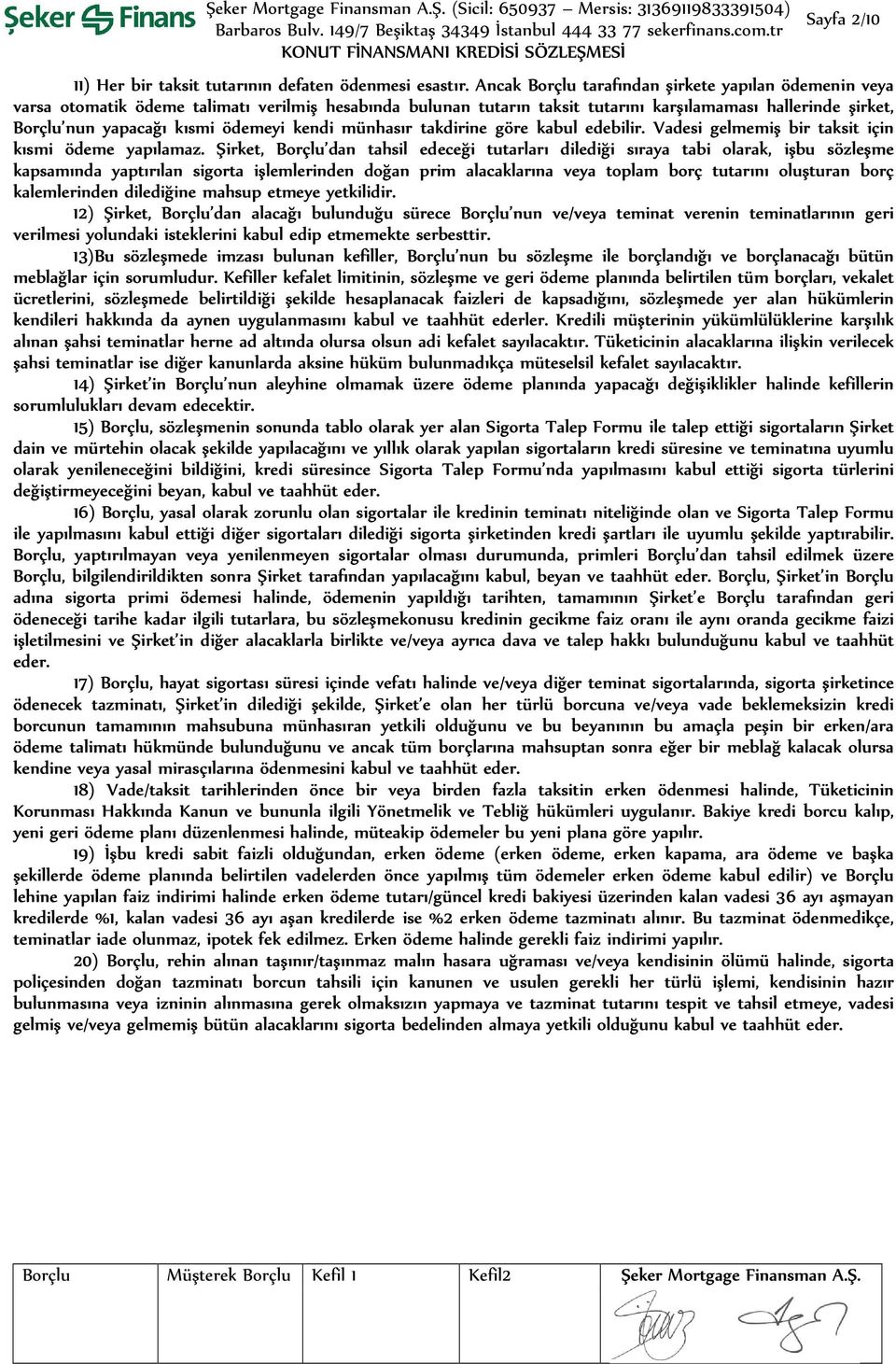 ödemeyi kendi münhasır takdirine göre kabul edebilir. Vadesi gelmemiş bir taksit için kısmi ödeme yapılamaz.