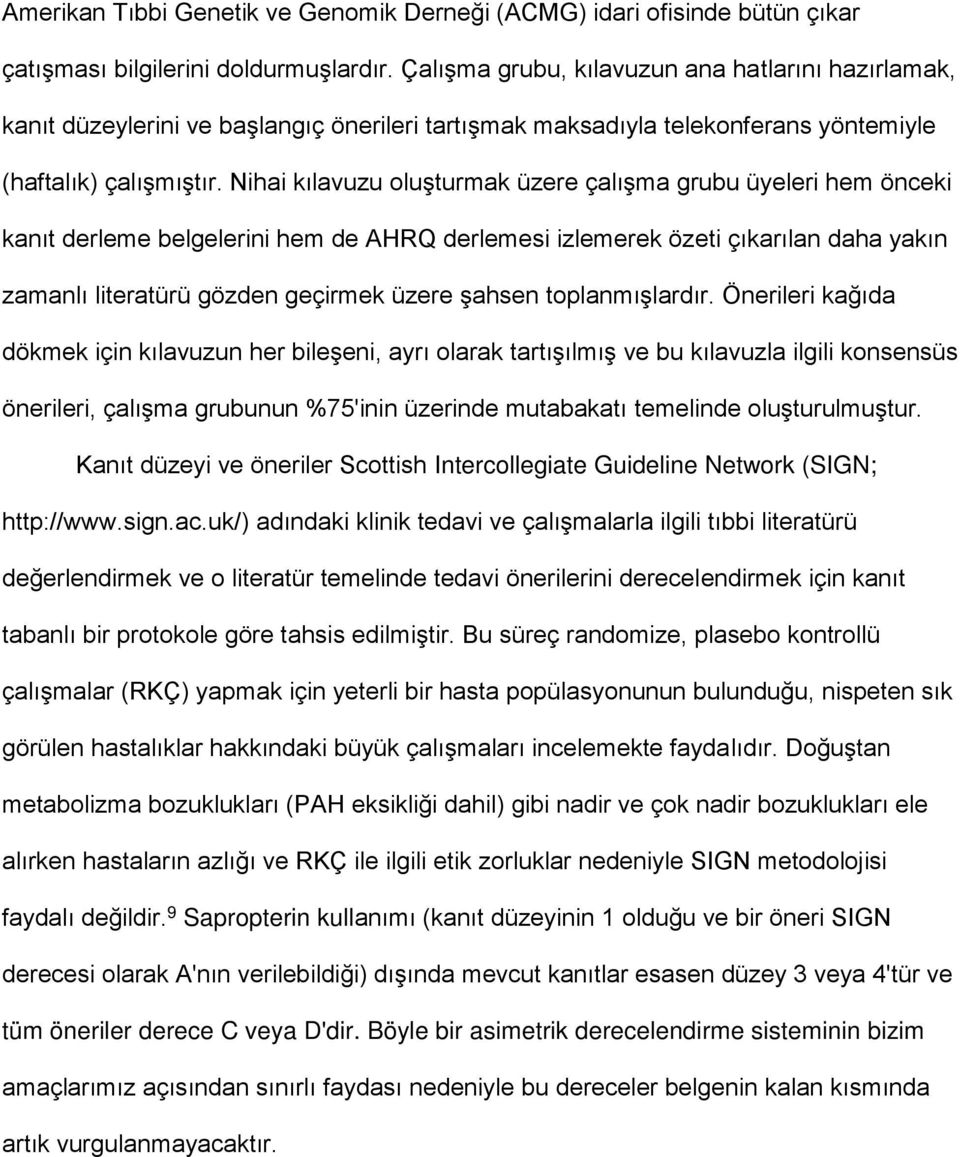 Nihai kılavuzu oluşturmak üzere çalışma grubu üyeleri hem önceki kanıt derleme belgelerini hem de AHRQ derlemesi izlemerek özeti çıkarılan daha yakın zamanlı literatürü gözden geçirmek üzere şahsen